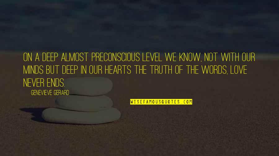 Love Never Ends Quotes By Genevieve Gerard: On a deep almost preconscious level we know,