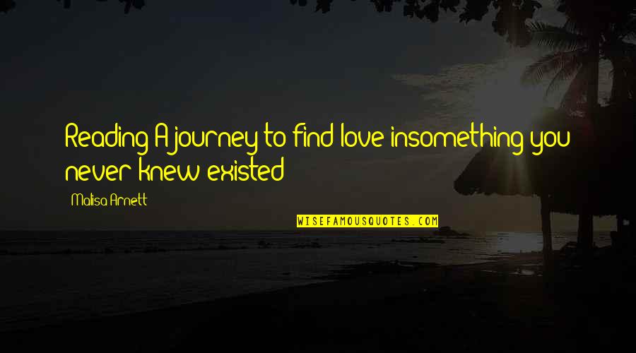 Love Never Existed Quotes By Malisa Arnett: Reading:A journey to find love insomething you never