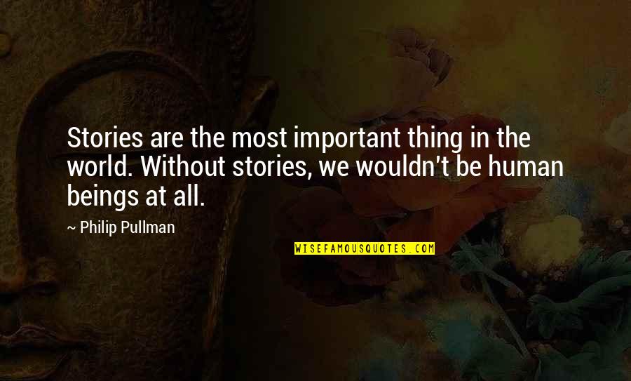 Love Never Existed Quotes By Philip Pullman: Stories are the most important thing in the