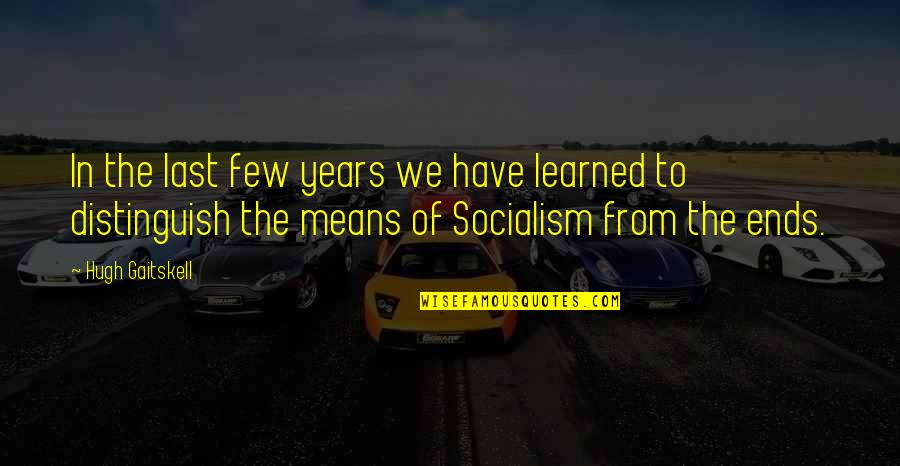 Love Never Exists Quotes By Hugh Gaitskell: In the last few years we have learned