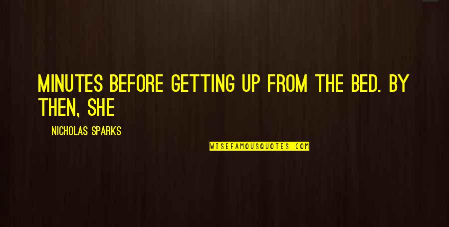 Love Never Exists Quotes By Nicholas Sparks: minutes before getting up from the bed. By