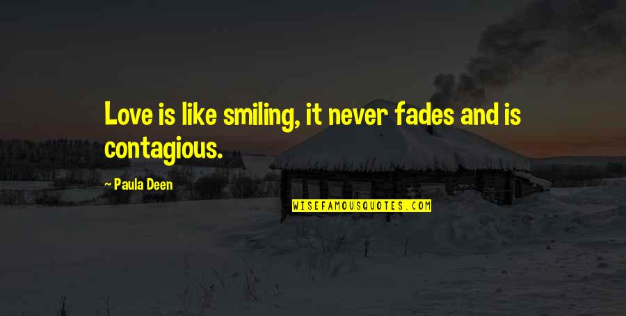 Love Never Fades Quotes By Paula Deen: Love is like smiling, it never fades and