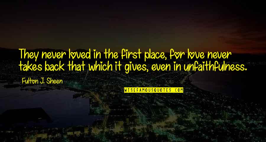 Love Never Gives Up Quotes By Fulton J. Sheen: They never loved in the first place, for