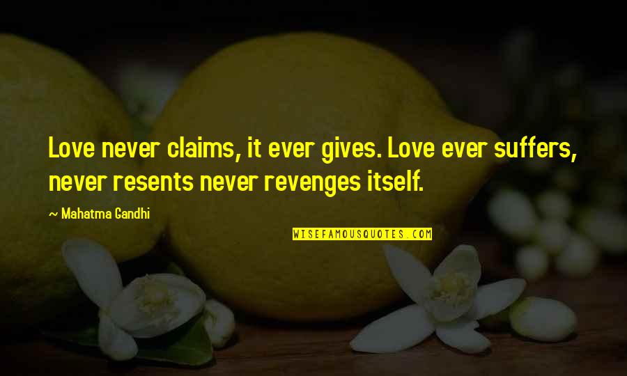 Love Never Gives Up Quotes By Mahatma Gandhi: Love never claims, it ever gives. Love ever