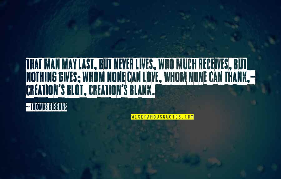 Love Never Gives Up Quotes By Thomas Gibbons: That man may last, but never lives, Who