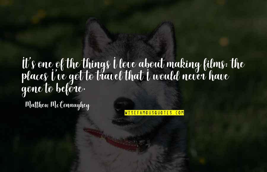 Love Never Gone Quotes By Matthew McConaughey: It's one of the things I love about