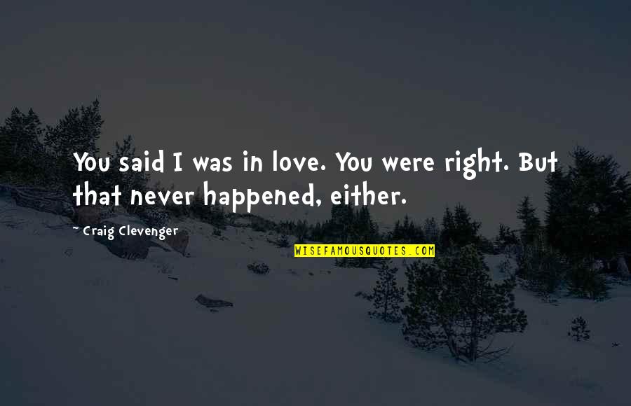 Love Never Happened Quotes By Craig Clevenger: You said I was in love. You were