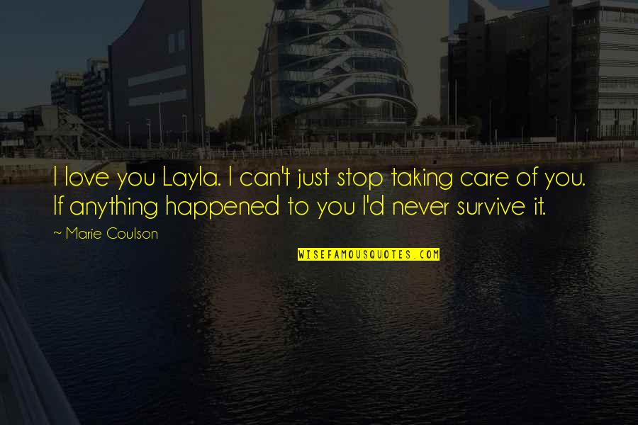 Love Never Happened Quotes By Marie Coulson: I love you Layla. I can't just stop