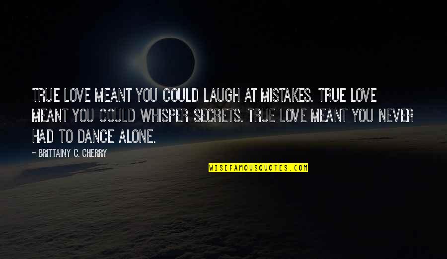 Love Never Meant To Be Quotes By Brittainy C. Cherry: True love meant you could laugh at mistakes.