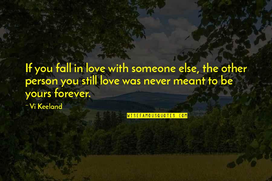 Love Never Meant To Be Quotes By Vi Keeland: If you fall in love with someone else,