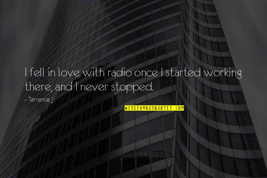Love Never Working Out Quotes By Terrence J: I fell in love with radio once I