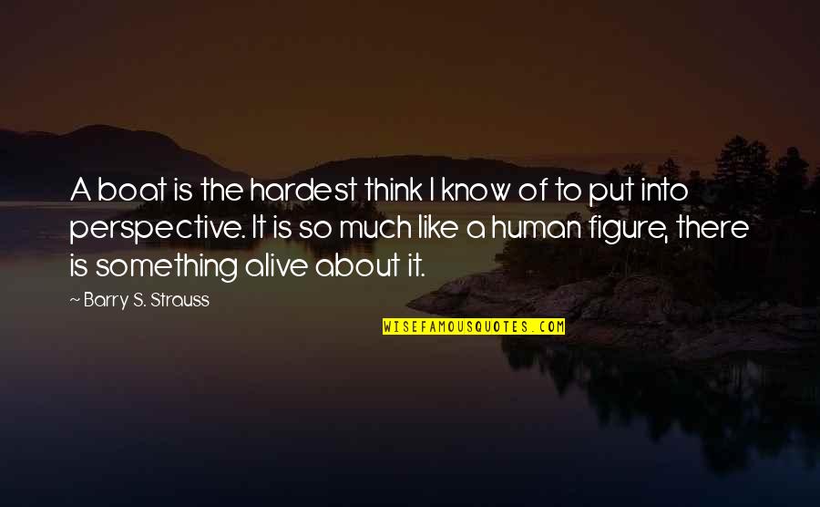 Love New 2013 Quotes By Barry S. Strauss: A boat is the hardest think I know