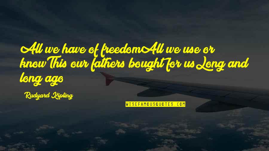 Love New 2014 Patama Quotes By Rudyard Kipling: All we have of freedomAll we use or