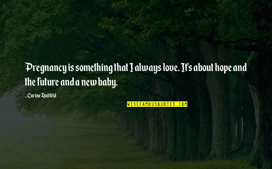 Love New Baby Quotes By Carine Roitfeld: Pregnancy is something that I always love. It's