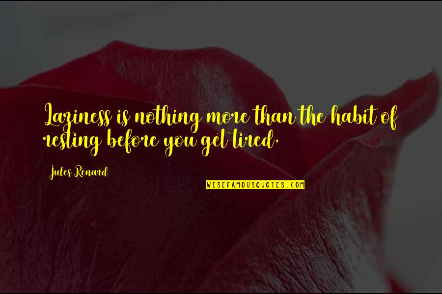 Love New Baby Quotes By Jules Renard: Laziness is nothing more than the habit of