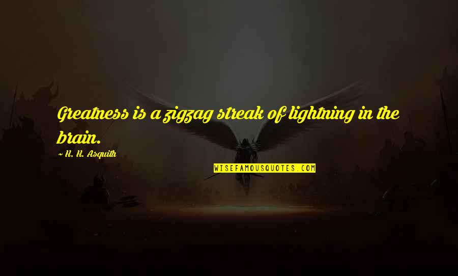 Love New Tagalog Quotes By H. H. Asquith: Greatness is a zigzag streak of lightning in