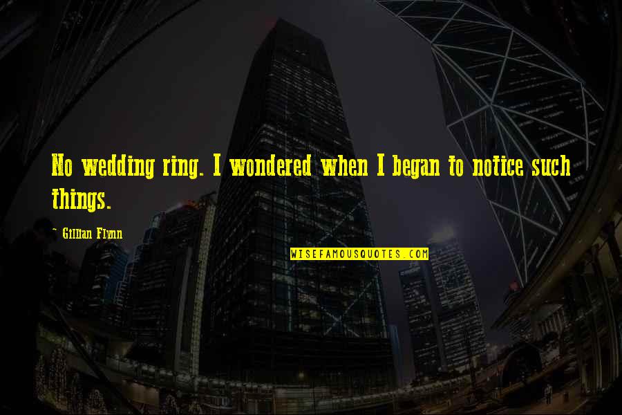 Love Newlyweds Quotes By Gillian Flynn: No wedding ring. I wondered when I began