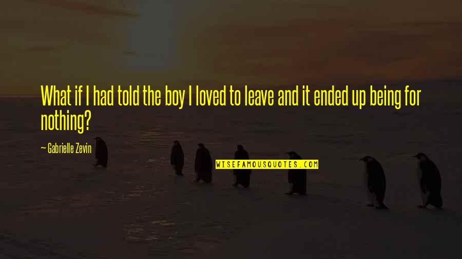 Love Niloko Quotes By Gabrielle Zevin: What if I had told the boy I