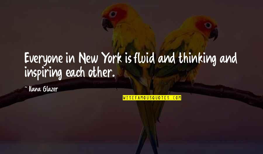 Love Niloko Quotes By Ilana Glazer: Everyone in New York is fluid and thinking