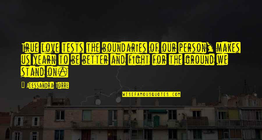Love No Boundaries Quotes By Alessandra Torre: True love tests the boundaries of our person, Love No Boundaries Quotes By Alessandra Torre: True love tests the boundaries of our person,