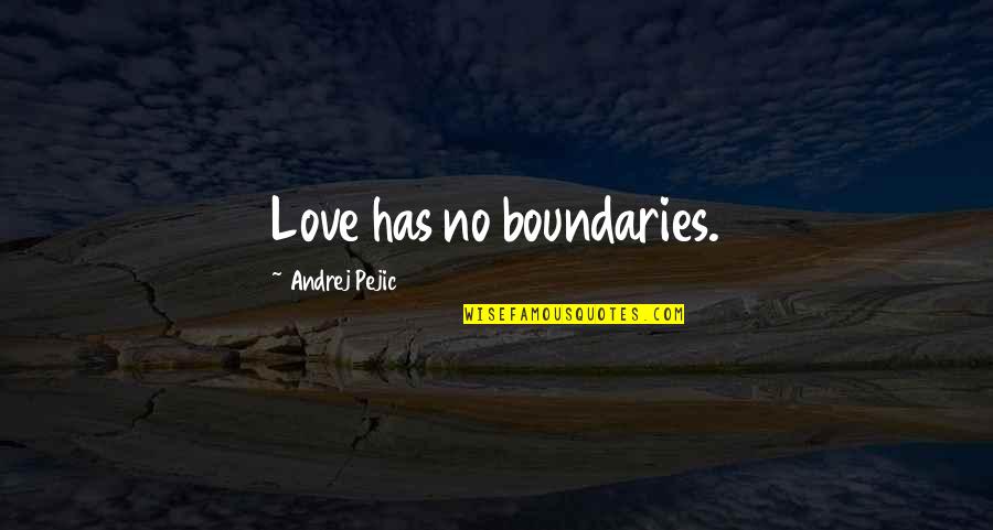 Love No Boundaries Quotes By Andrej Pejic: Love has no boundaries. Love No Boundaries Quotes By Andrej Pejic: Love has no boundaries.