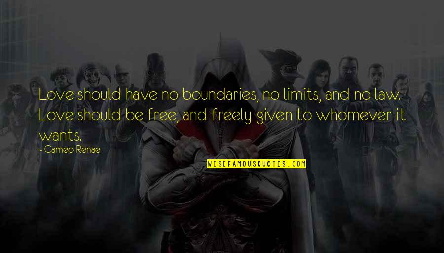 Love No Boundaries Quotes By Cameo Renae: Love should have no boundaries, no limits, and Love No Boundaries Quotes By Cameo Renae: Love should have no boundaries, no limits, and