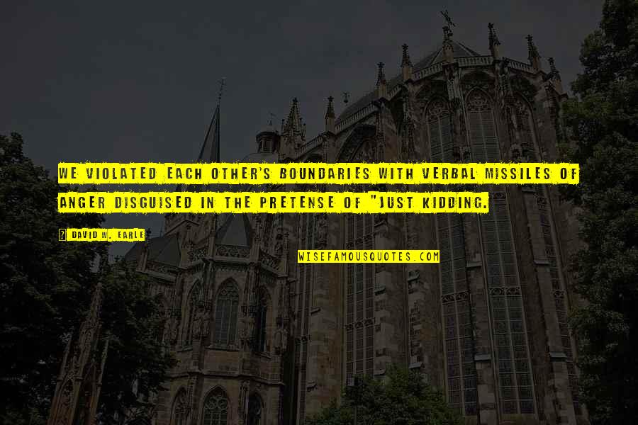 Love No Boundaries Quotes By David W. Earle: We violated each other's boundaries with verbal missiles