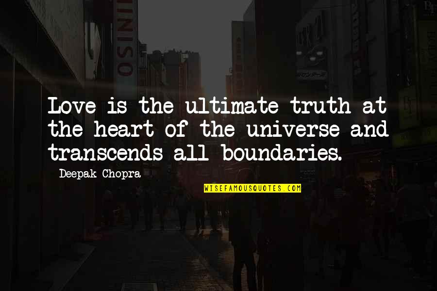 Love No Boundaries Quotes By Deepak Chopra: Love is the ultimate truth at the heart
