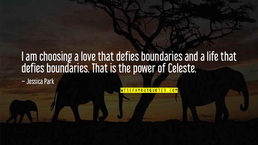 Love No Boundaries Quotes By Jessica Park: I am choosing a love that defies boundaries