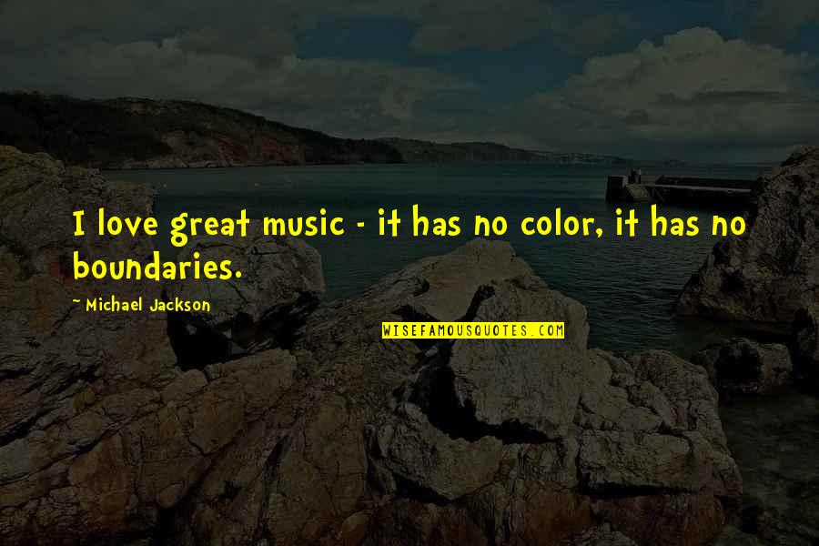 Love No Boundaries Quotes By Michael Jackson: I love great music - it has no Love No Boundaries Quotes By Michael Jackson: I love great music - it has no