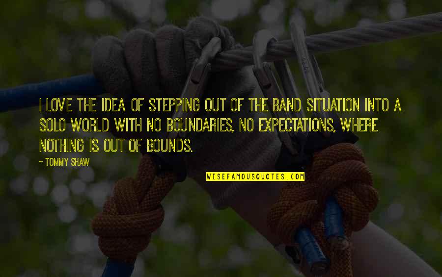 Love No Boundaries Quotes By Tommy Shaw: I love the idea of stepping out of