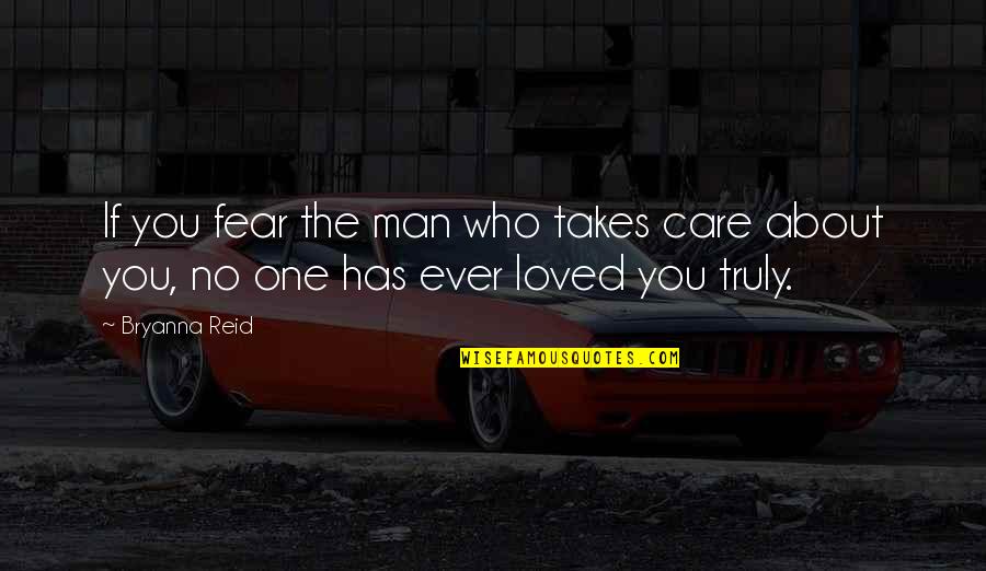 Love No Fear Quotes By Bryanna Reid: If you fear the man who takes care