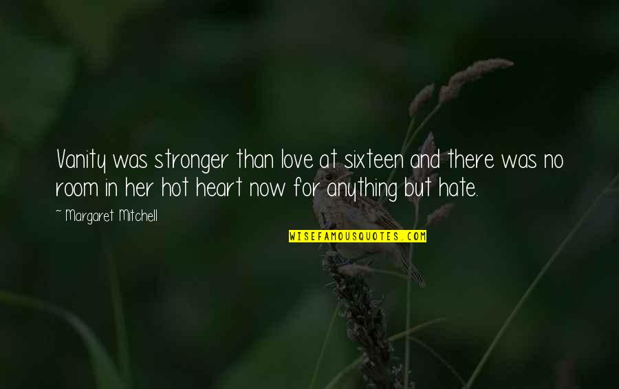 Love No Hate Quotes By Margaret Mitchell: Vanity was stronger than love at sixteen and Love No Hate Quotes By Margaret Mitchell: Vanity was stronger than love at sixteen and