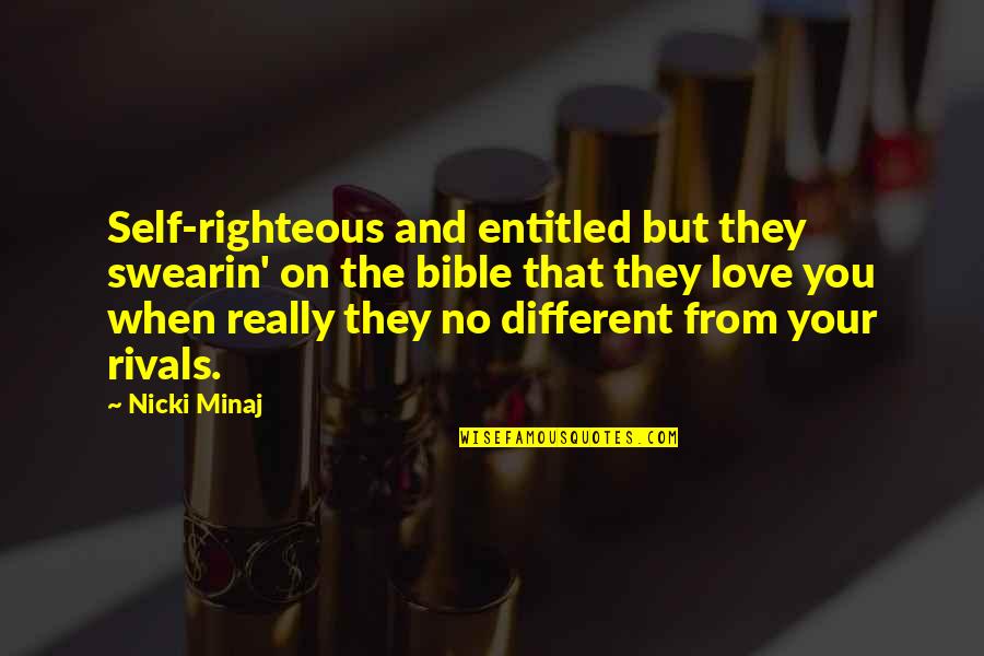 Love No Hate Quotes By Nicki Minaj: Self-righteous and entitled but they swearin' on the Love No Hate Quotes By Nicki Minaj: Self-righteous and entitled but they swearin' on the