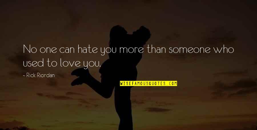 Love No Hate Quotes By Rick Riordan: No one can hate you more than someone Love No Hate Quotes By Rick Riordan: No one can hate you more than someone