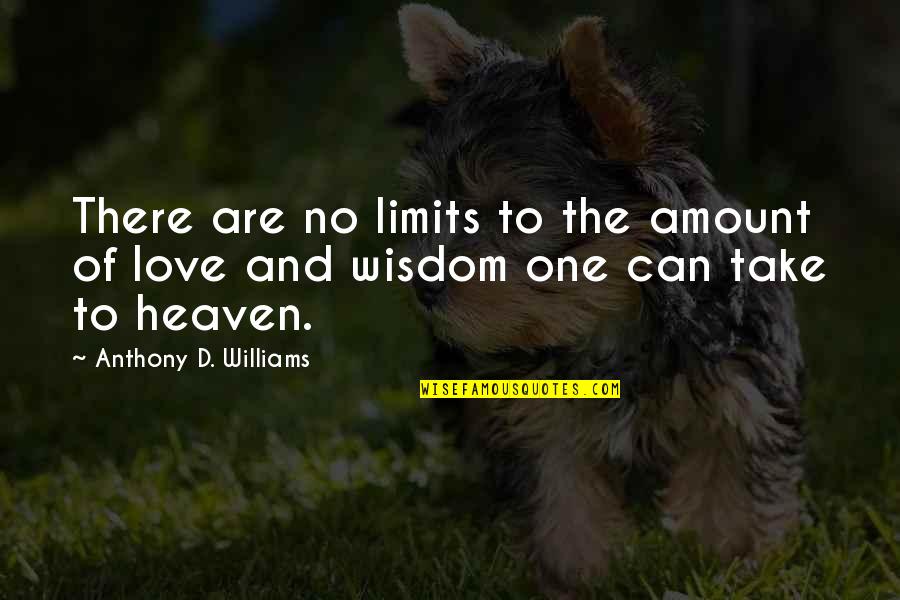 Love No Limits Quotes By Anthony D. Williams: There are no limits to the amount of Love No Limits Quotes By Anthony D. Williams: There are no limits to the amount of