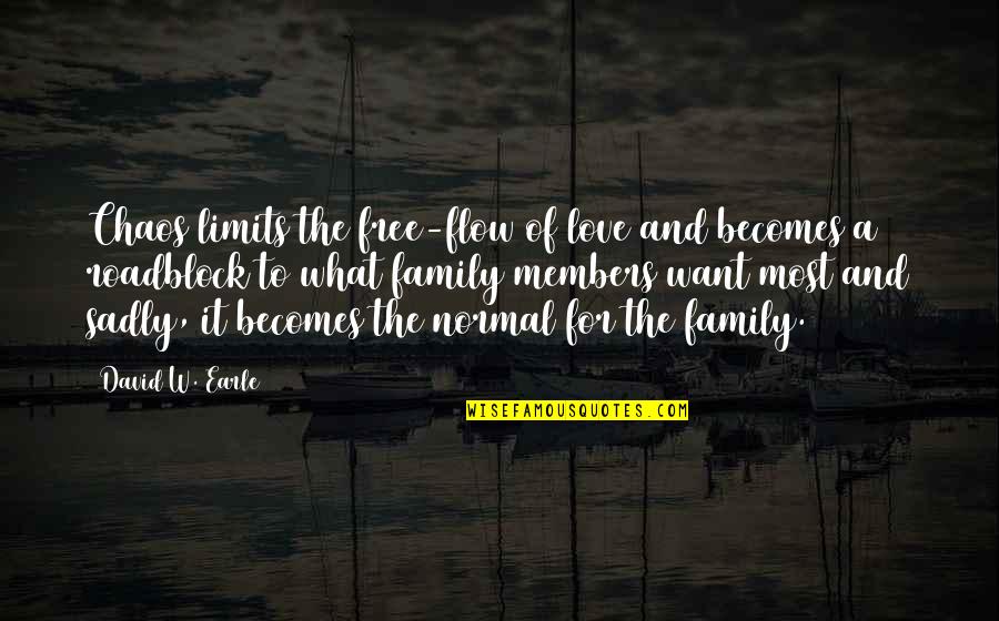 Love No Limits Quotes By David W. Earle: Chaos limits the free-flow of love and becomes