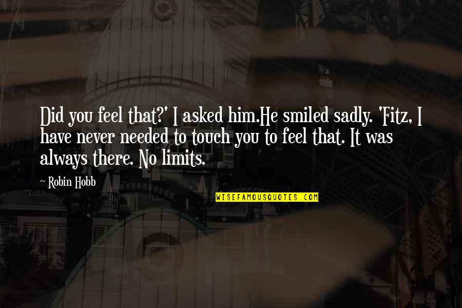 Love No Limits Quotes By Robin Hobb: Did you feel that?' I asked him.He smiled