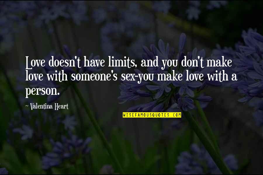 Love No Limits Quotes By Valentina Heart: Love doesn't have limits, and you don't make