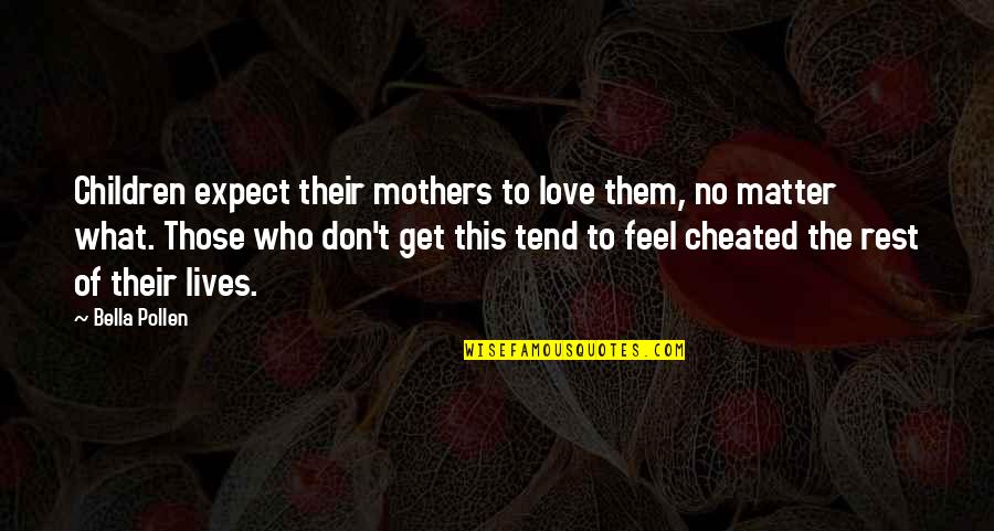 Love No Matter What Quotes By Bella Pollen: Children expect their mothers to love them, no