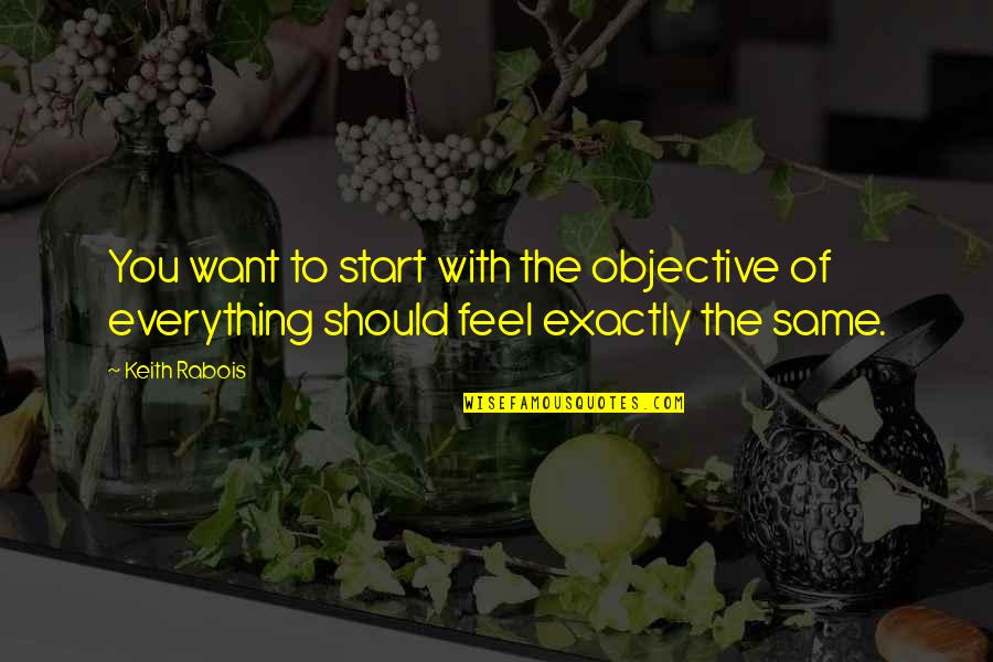 Love No One Understands Quotes By Keith Rabois: You want to start with the objective of
