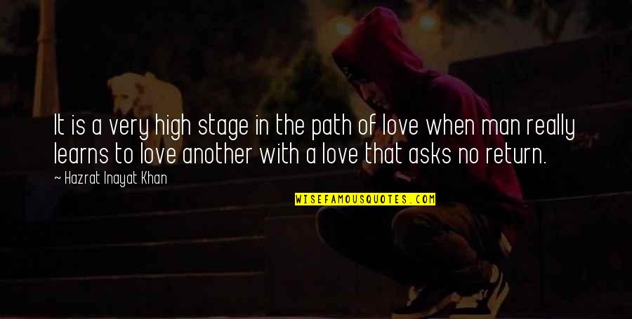 Love No Return Quotes By Hazrat Inayat Khan: It is a very high stage in the Love No Return Quotes By Hazrat Inayat Khan: It is a very high stage in the