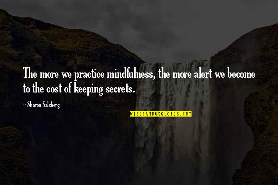 Love No Secrets Quotes By Sharon Salzberg: The more we practice mindfulness, the more alert