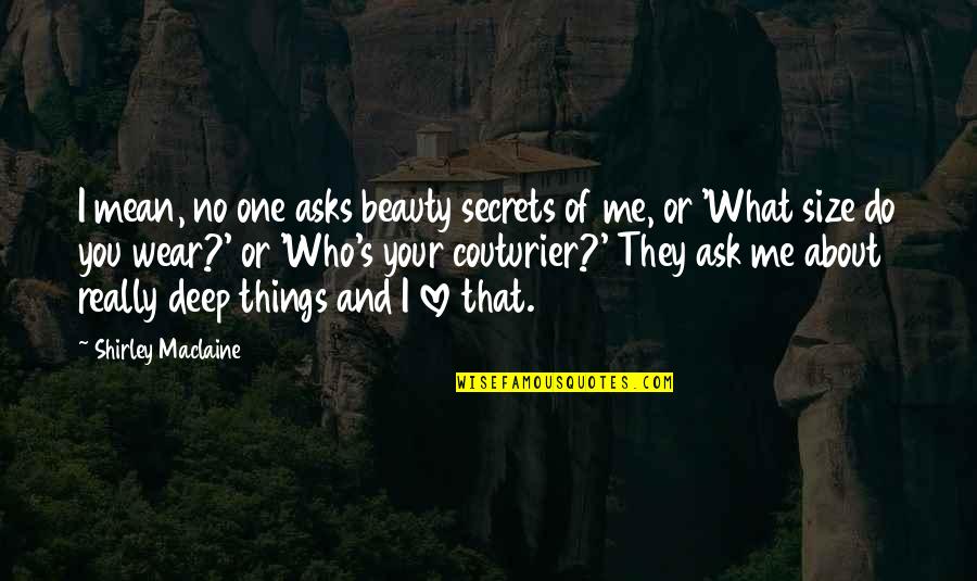 Love No Secrets Quotes By Shirley Maclaine: I mean, no one asks beauty secrets of