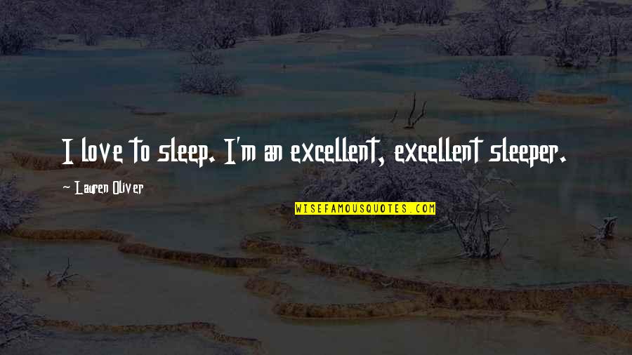 Love No Sleep Quotes By Lauren Oliver: I love to sleep. I'm an excellent, excellent