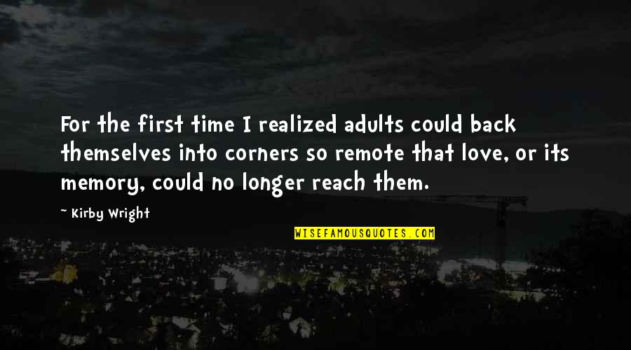 Love No Time Quotes By Kirby Wright: For the first time I realized adults could