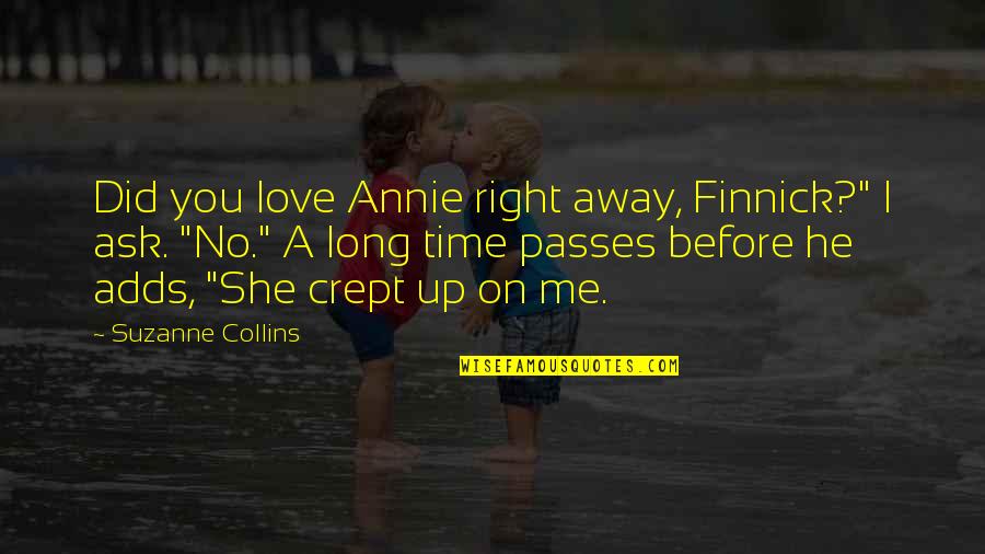 Love No Time Quotes By Suzanne Collins: Did you love Annie right away, Finnick?" I
