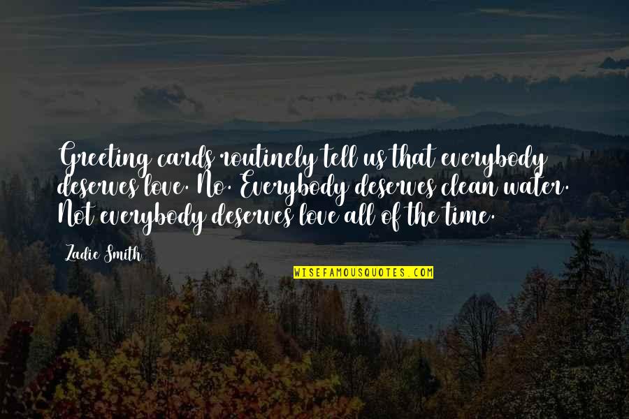 Love No Time Quotes By Zadie Smith: Greeting cards routinely tell us that everybody deserves