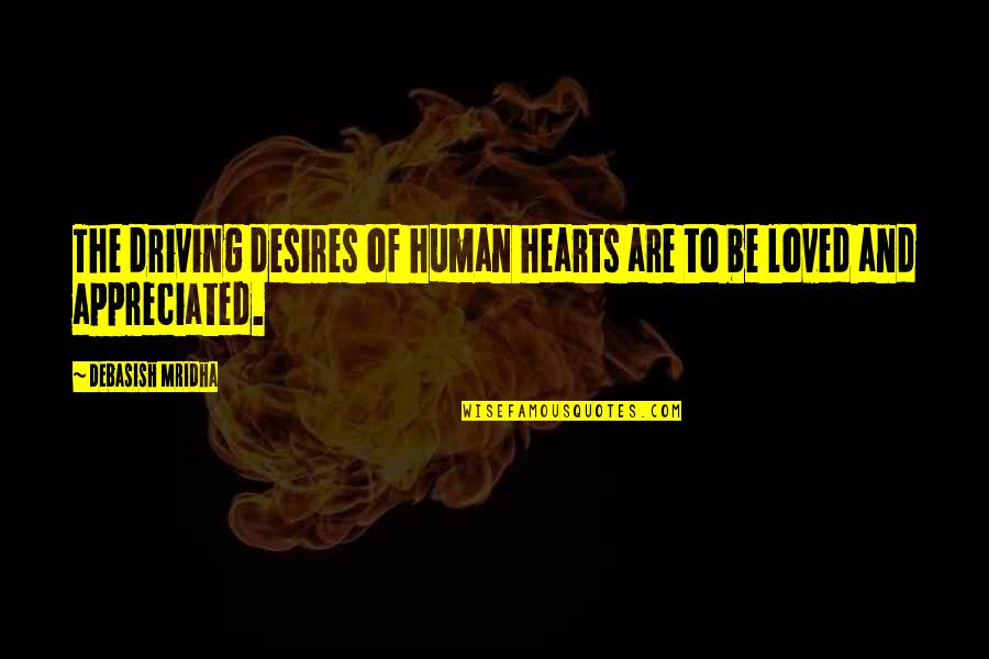 Love Not Appreciated Quotes By Debasish Mridha: The driving desires of human hearts are to