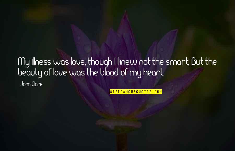 Love Not Beauty Quotes By John Clare: My illness was love, though I knew not Love Not Beauty Quotes By John Clare: My illness was love, though I knew not